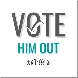 Vote Him Out Posters and Art